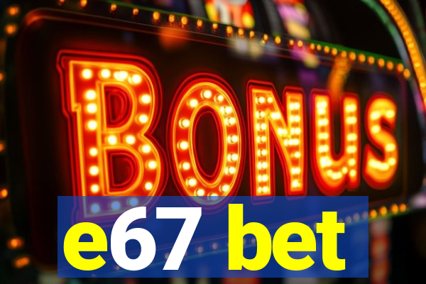 e67 bet